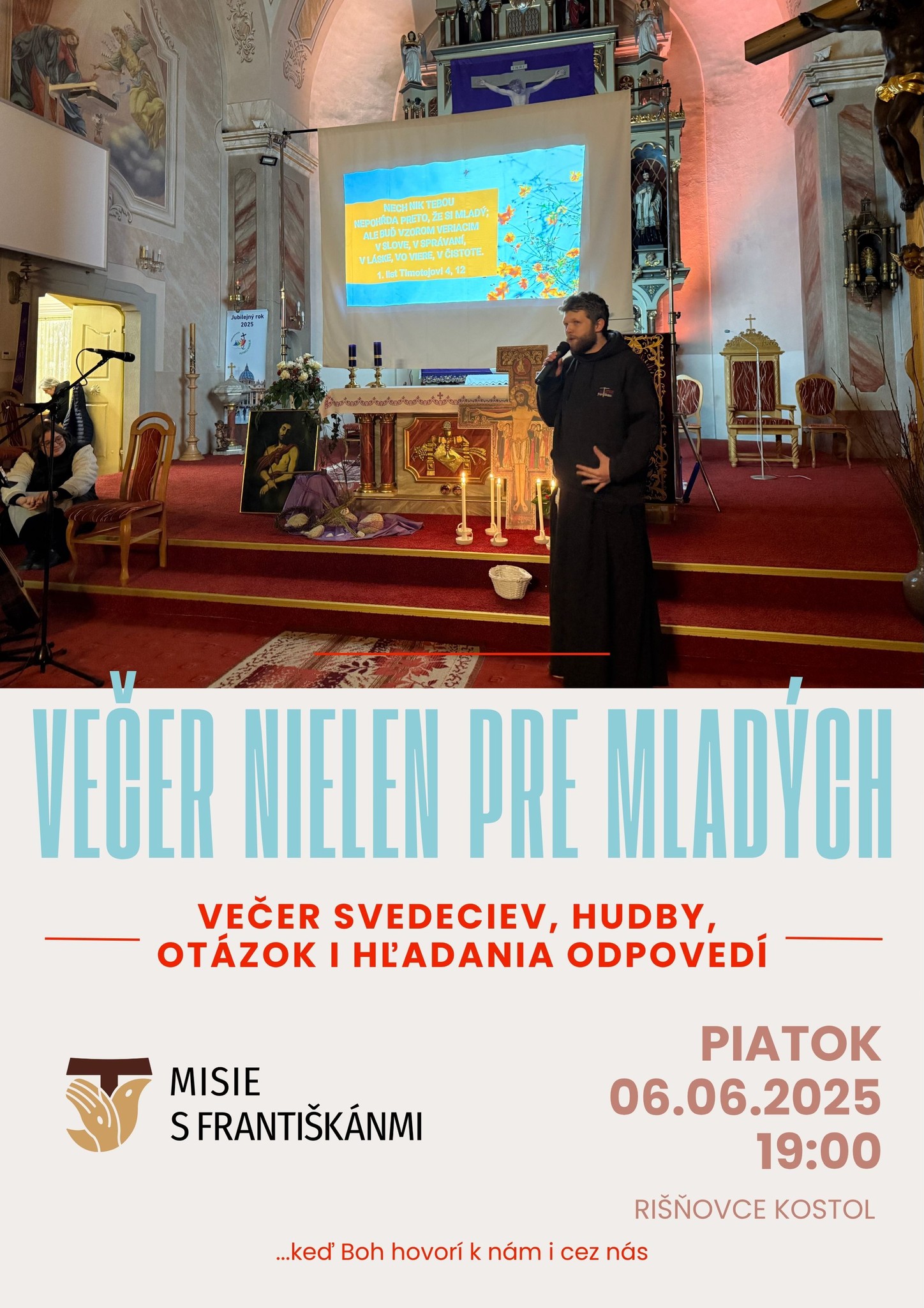 MISIE S FRANTIŠKÁNMI 
PIATOK 06.06.2025 19:00 
RIŠŇOVCE KOSTOL 
...keď Boh hovorí k nám i cez nás 