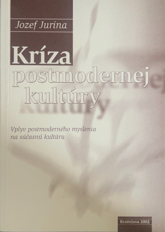 Obálka knihy Kríza postmodernej kultúry od autora PhDr. PaeDr. Jozefa Jurinu, PhD z roku 2002.