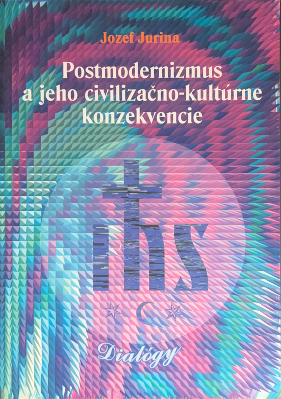 Obálka knihy Postmodernizmus a jeho civilizačno-kultúrne konzekvencie od autora PhDr. PaeDr. Jozefa Jurinu, PhD.